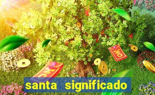 santa significado significado santa kaya